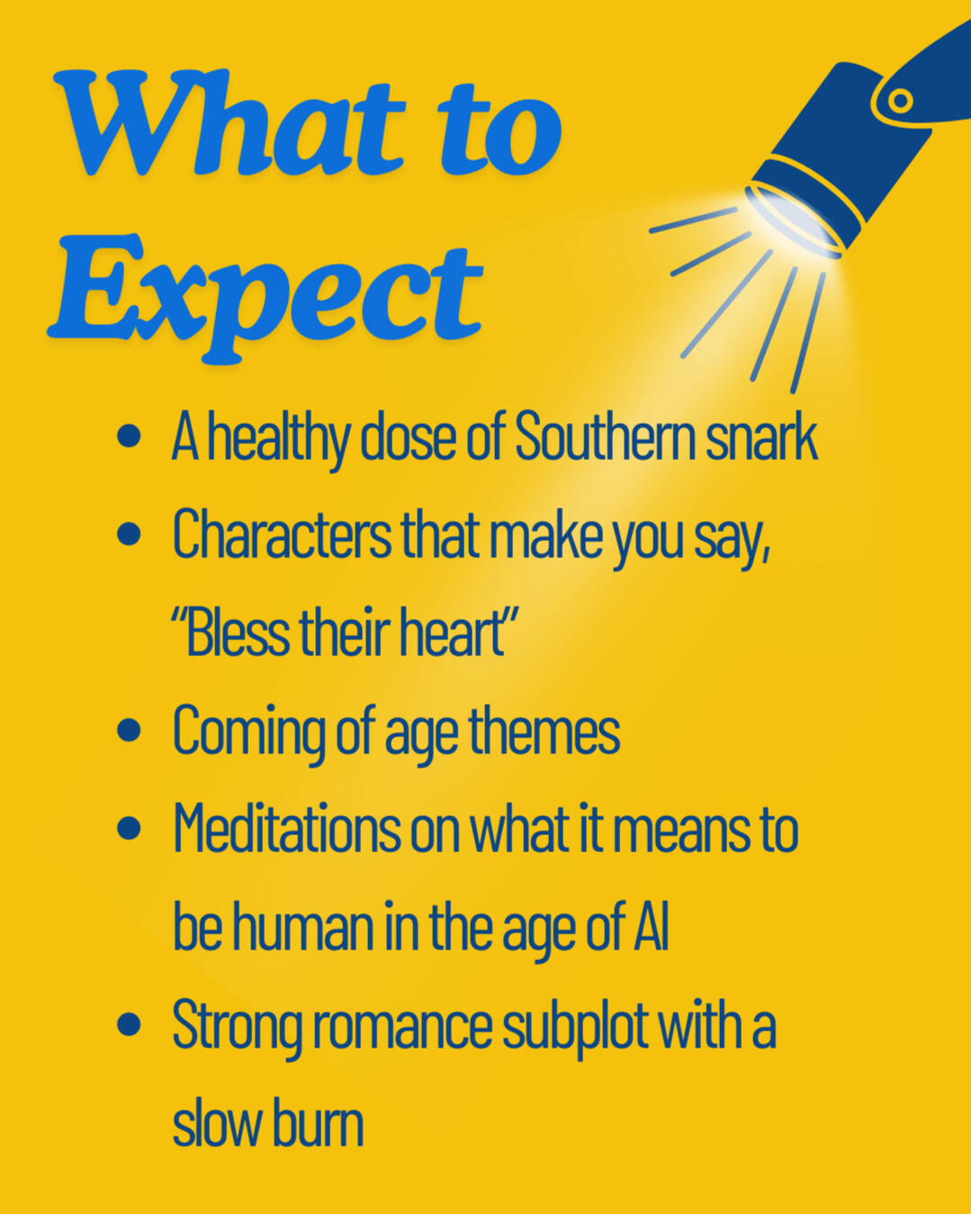 A list of themes to expect in Francis and the Real World, including, "A healthy dose of Southern snark; Characters that make you say, “Bless their heart”; Coming of age themes; Meditations on what it means to be human in the age of AI; Strong romance subpl