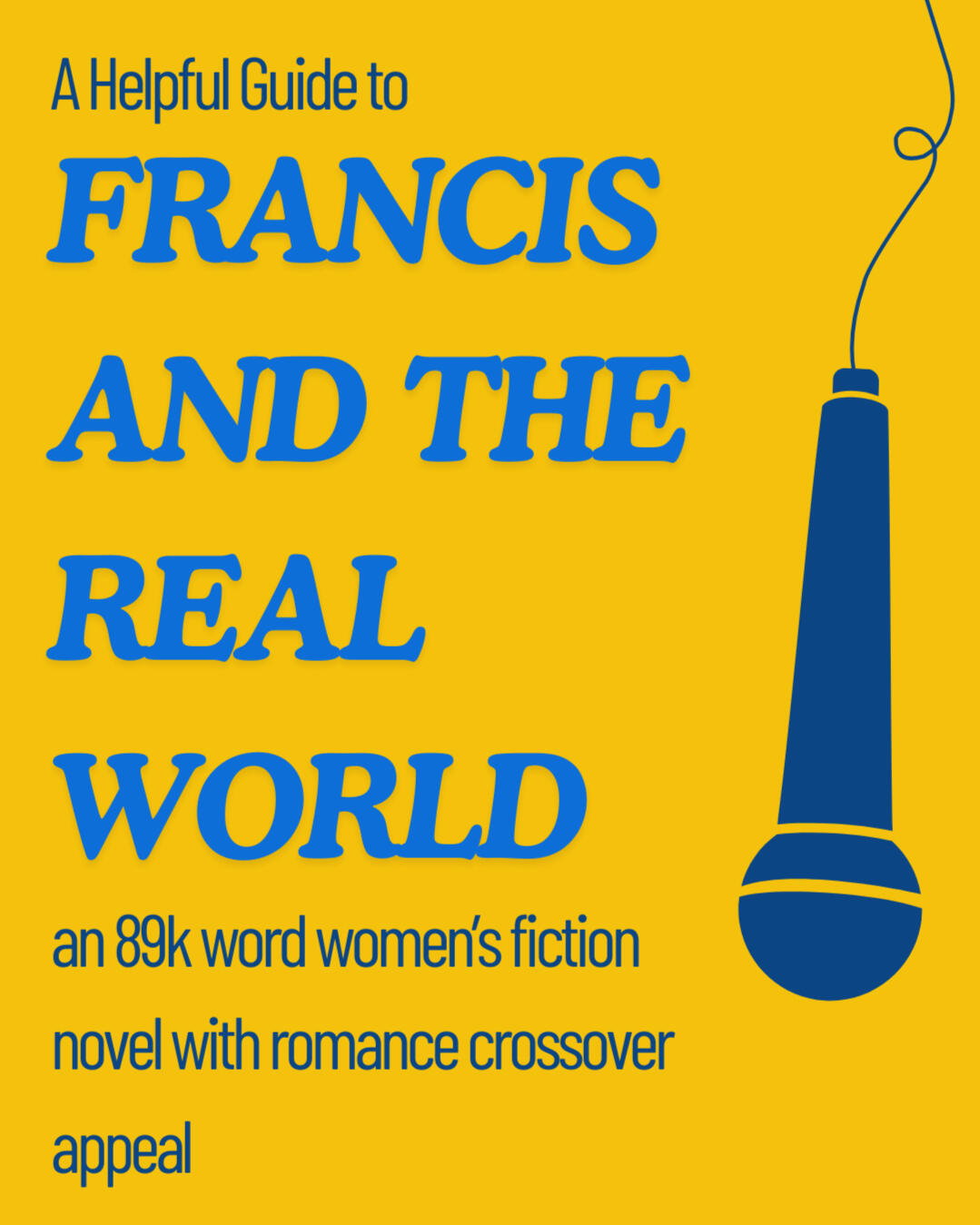 Graphic reading "A Helpful Guide to Francis and the Real World, an 89k word women's fiction novel with romance crossover appeal." A microphone appears on the right hand side.